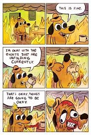 The original four-panel 'This is fine' comic: the dog calmly insisting things are going to be okay as the room burns down around him